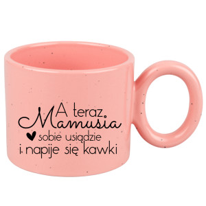 A teraz mamusia sobie usiądzie napije się kawki