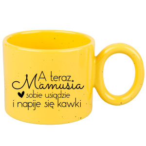 A teraz mamusia sobie usiądzie napije się kawki