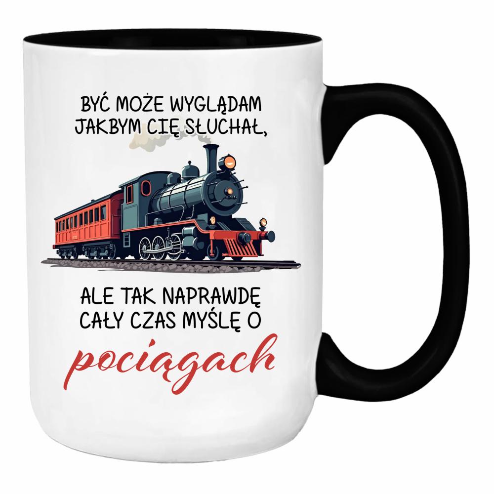 Ale tak naprawdę cały czas myślę o pociągach duży kubek ucho kolor