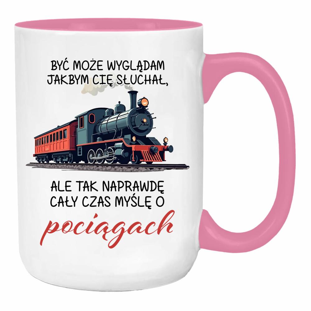 Ale tak naprawdę cały czas myślę o pociągach duży kubek ucho kolor kolor różowy