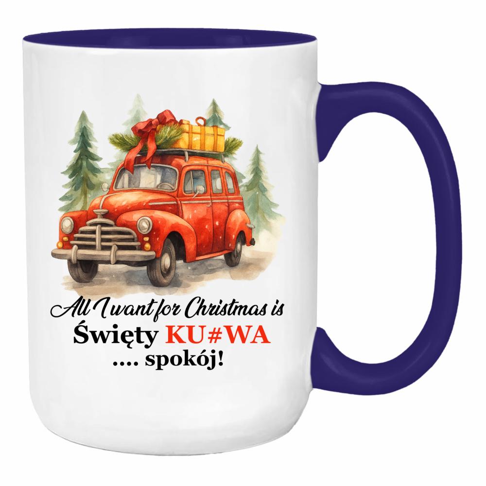 All I Want for Christmas Is Święty Ku#wa Spokój duży kubek ucho kolor kolor navy
