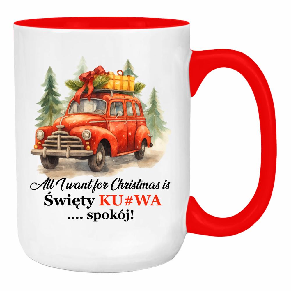 All I Want for Christmas Is Święty Ku#wa Spokój duży kubek ucho kolor kolor red