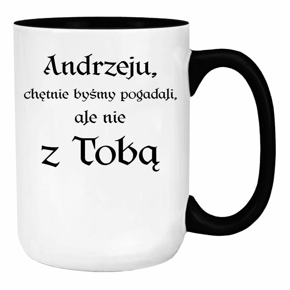 Andrzeju chętnie byśmy pogadali ale nie z Tobą duży kubek ucho kolor kolor żółtyy