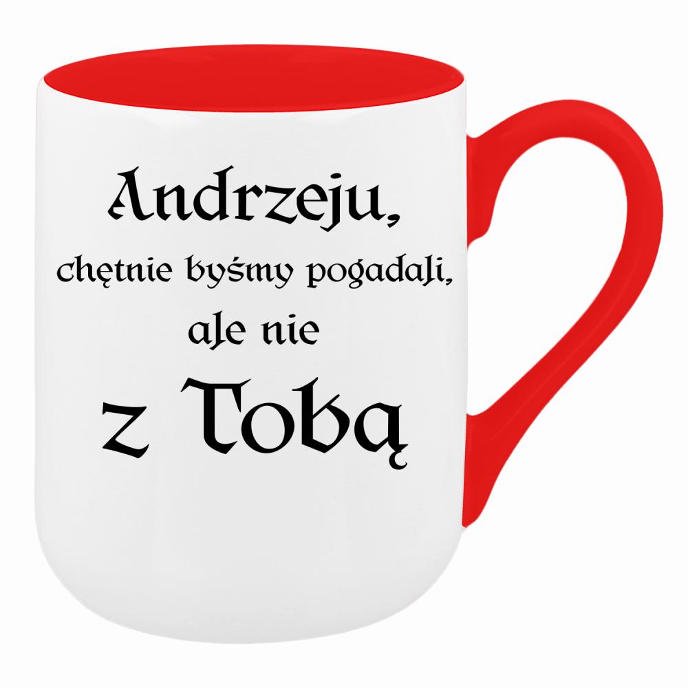 Andrzeju chętnie byśmy pogadali ale nie z Tobą kubek coffee kolor czerwony latte