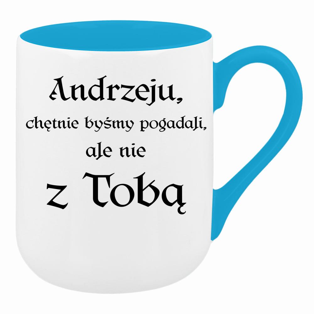 Andrzeju chętnie byśmy pogadali ale nie z Tobą kubek coffee kolor turkusowy