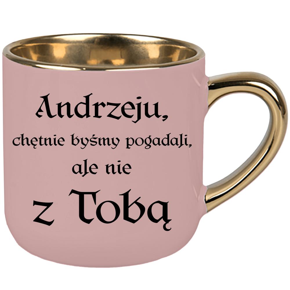 Andrzeju chętnie byśmy pogadali ale nie z Tobą kubek elegant duży kolor różowawo-szary