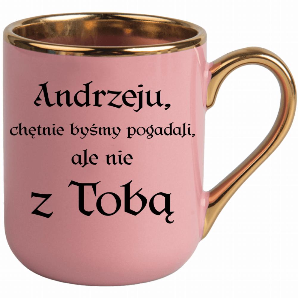 Andrzeju chętnie byśmy pogadali ale nie z Tobą kubek elegant różowy kolor czerwony latte