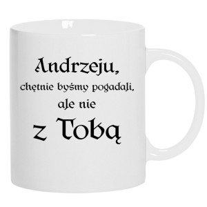 Andrzeju chętnie byśmy pogadali ale nie z Tobą
