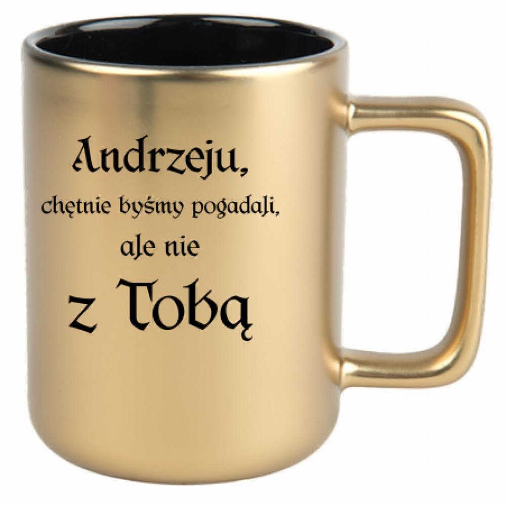 Andrzeju chętnie byśmy pogadali ale nie z Tobą kubek złoty matowy kolor pink