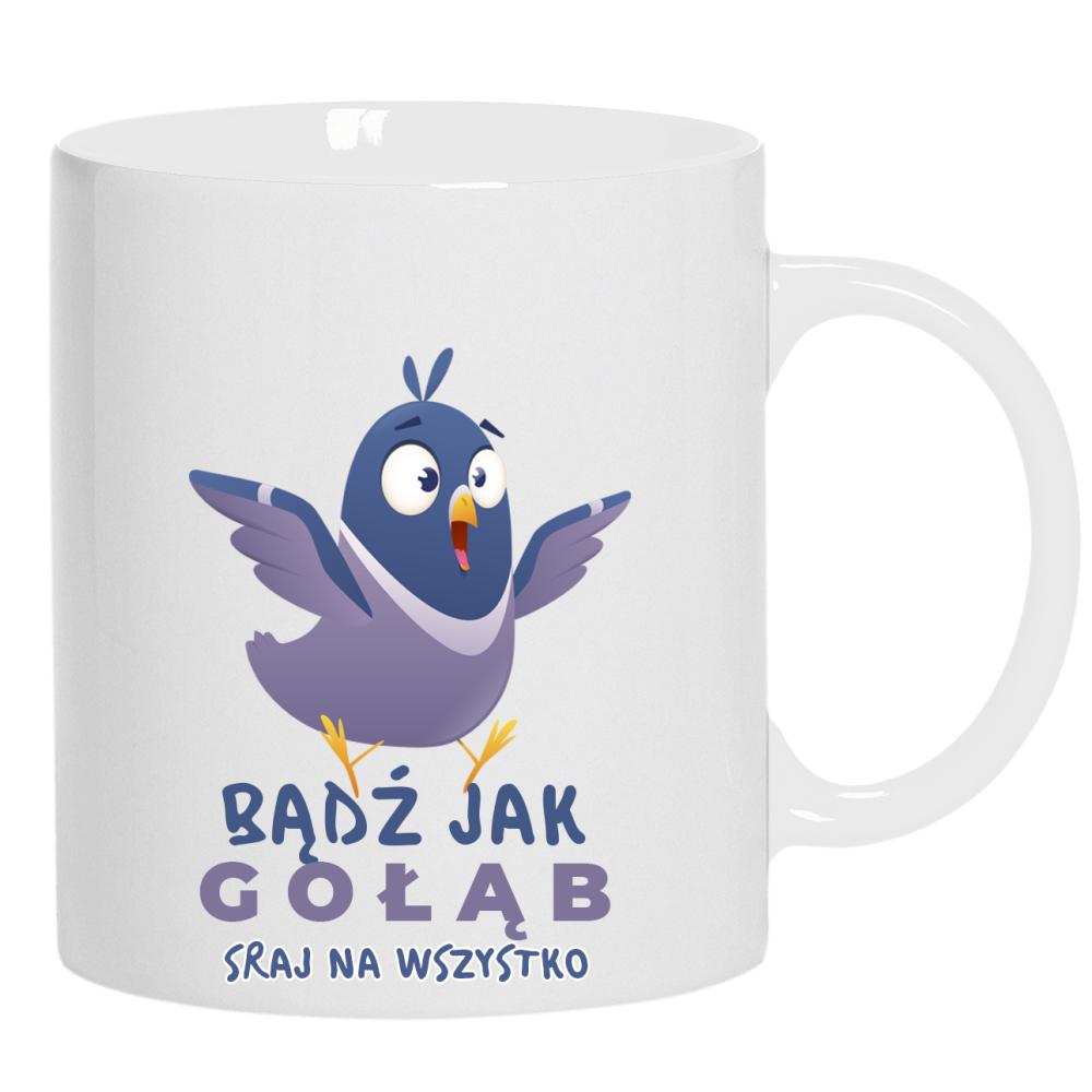 Bądź jak gołąb – sraj na wszystko kubek ucho kolor kolor biały