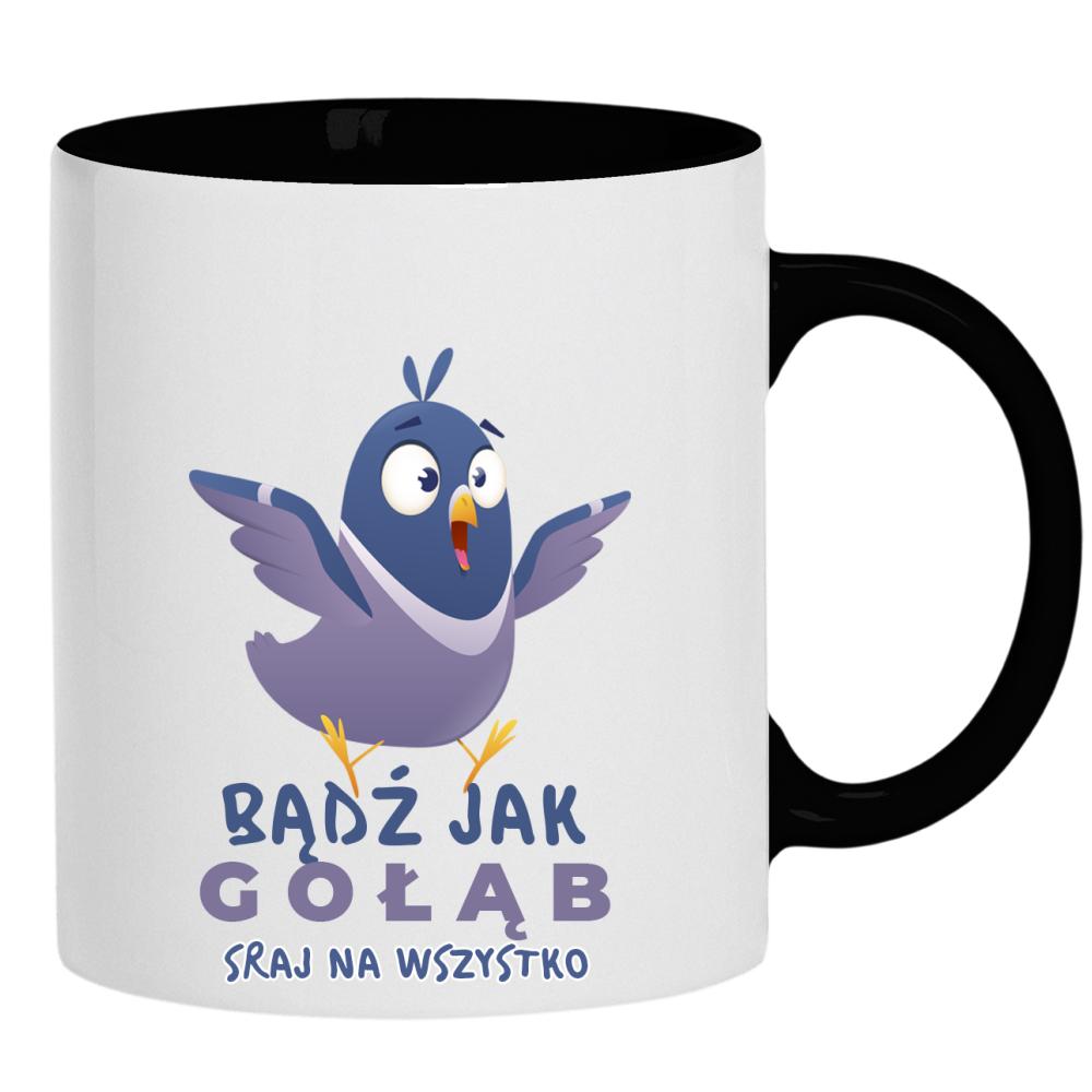 Bądź jak gołąb – sraj na wszystko kubek ucho kolor kolor czarnyy