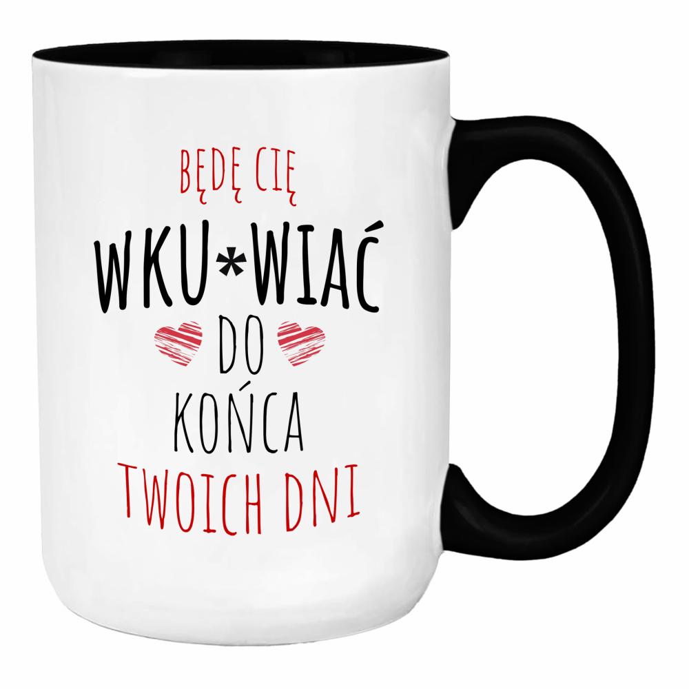 Będę Cię Wku#wiać do końca twoich dni duży kubek ucho kolor kolor miętowo zielony