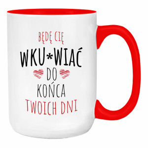 Będę Cię Wku#wiać do końca twoich dni