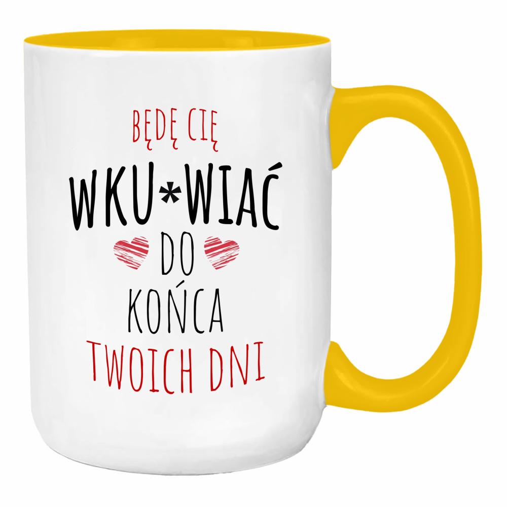 Będę Cię Wku#wiać do końca twoich dni duży kubek ucho kolor kolor żółty