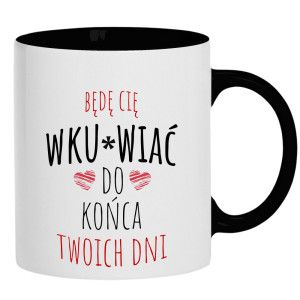 Będę Cię Wku#wiać do końca twoich dni