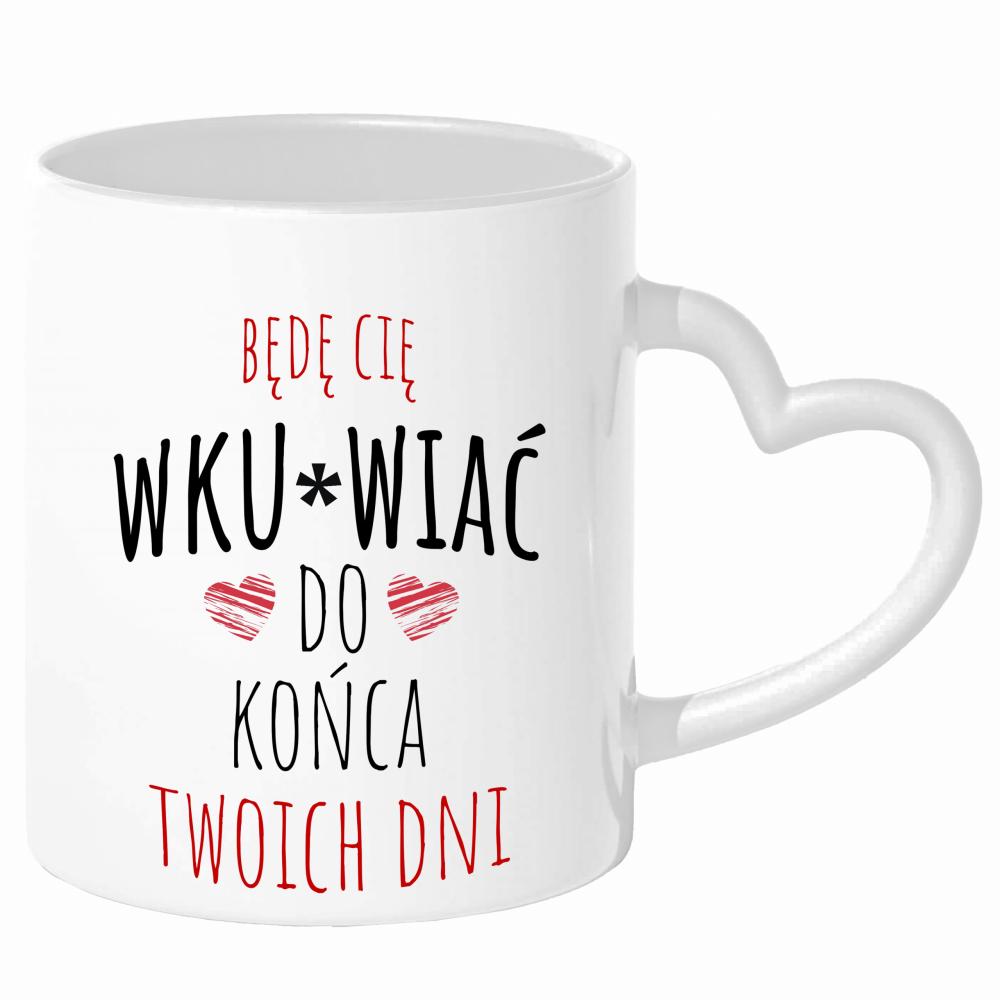 Będę Cię Wku#wiać do końca twoich dni kubek uchwyt serce kolor żółty
