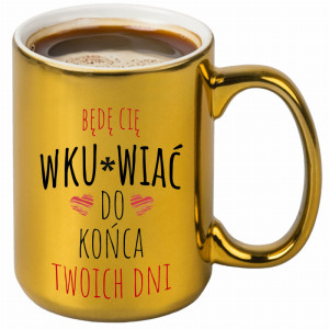 Będę Cię wku#wiac do końca Twoich dni