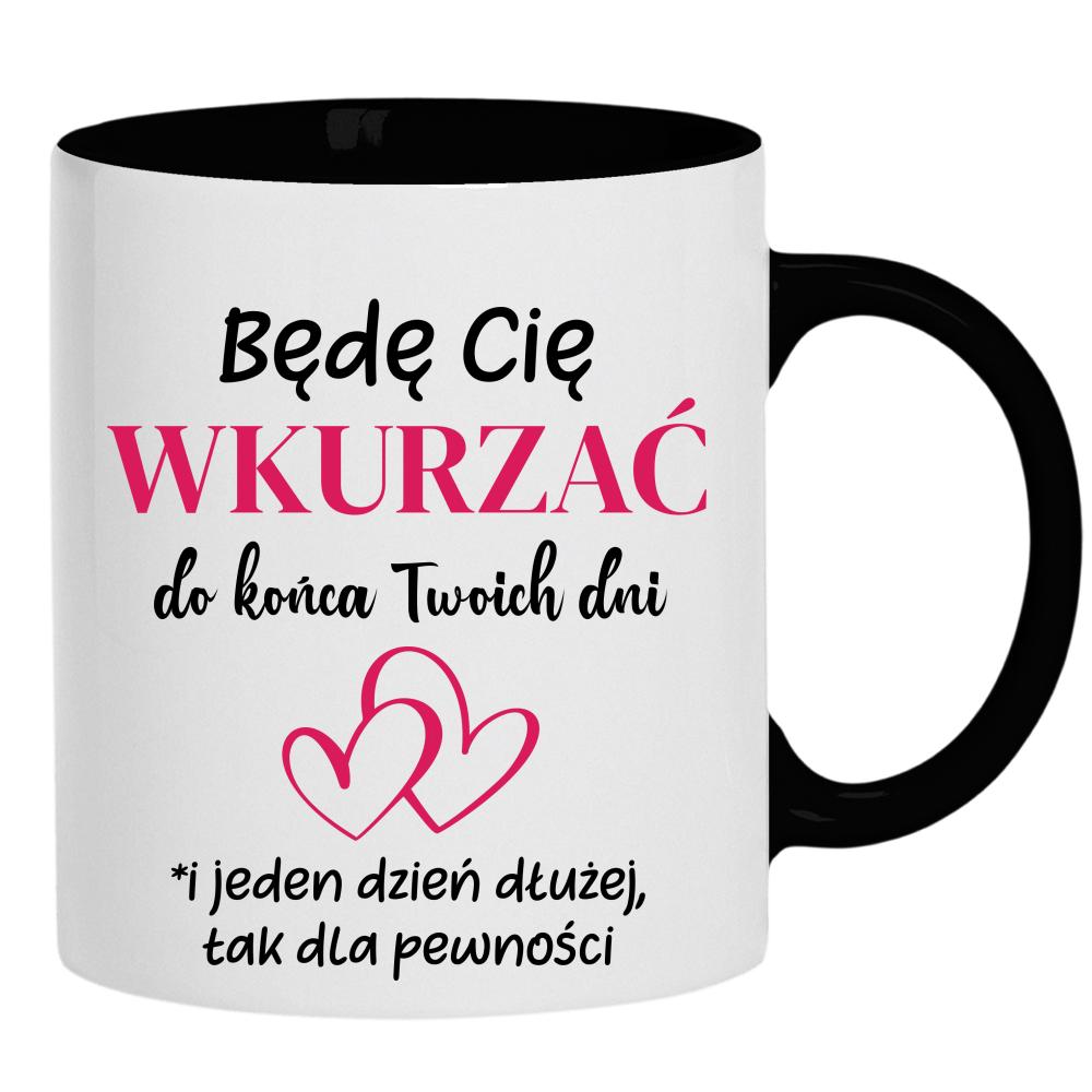 Będę Cię wkurzać do końca Twoich dni kubek ucho kolor kolor czarnyy