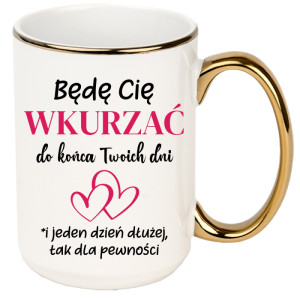 Będę Cię wkurzać do końca Twoich dni