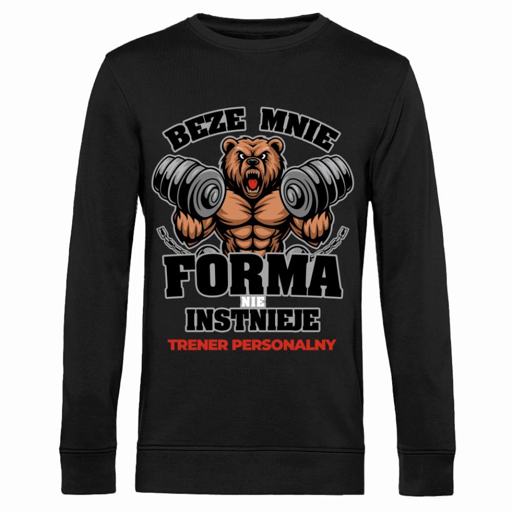 Beze mnie forma nie istnieje trener personalny bluza męska bez kaptura