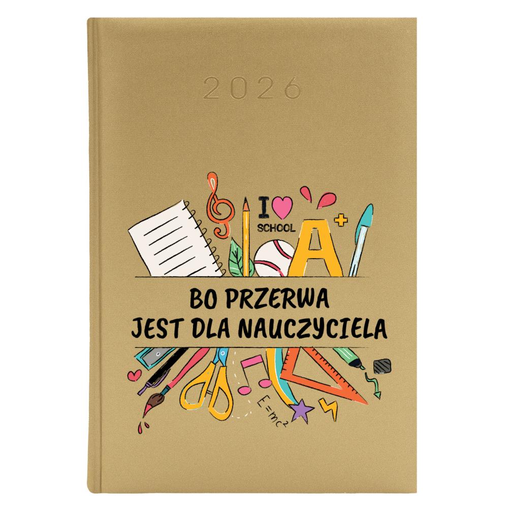 Bo przerwa jest dla nauczyciela kalendarz zloty a5
