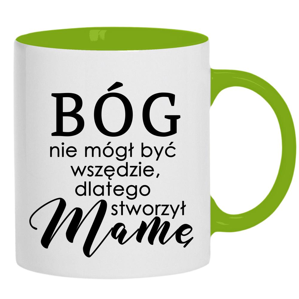 Bóg nie mógł być wszędzie stworzył Mamę kubek ucho kolor kolor zielony