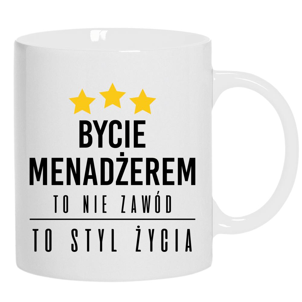 Bycie menadżerem to nie zawód, to styl życia kubek ucho kolor kolor biały