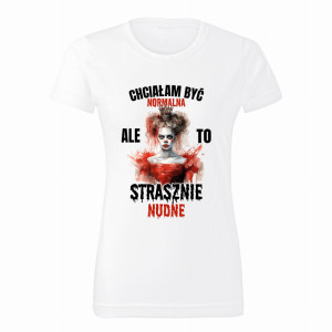 Chciałam być normalna… ale to strasznie nudne