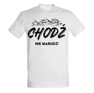 CHODŹ NIE MARUDŹ!