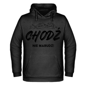 CHODŹ NIE MARUDŹ!