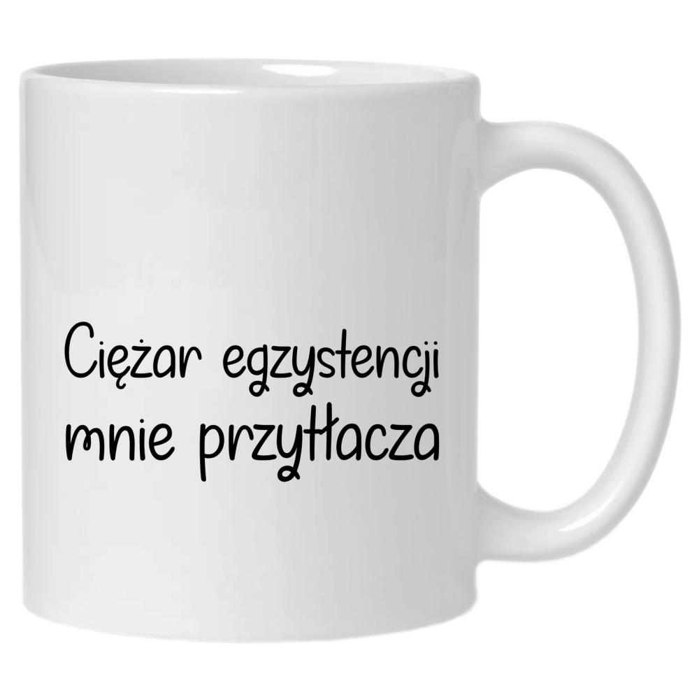 Ciężar egzystencji mnie przytłacza kubek