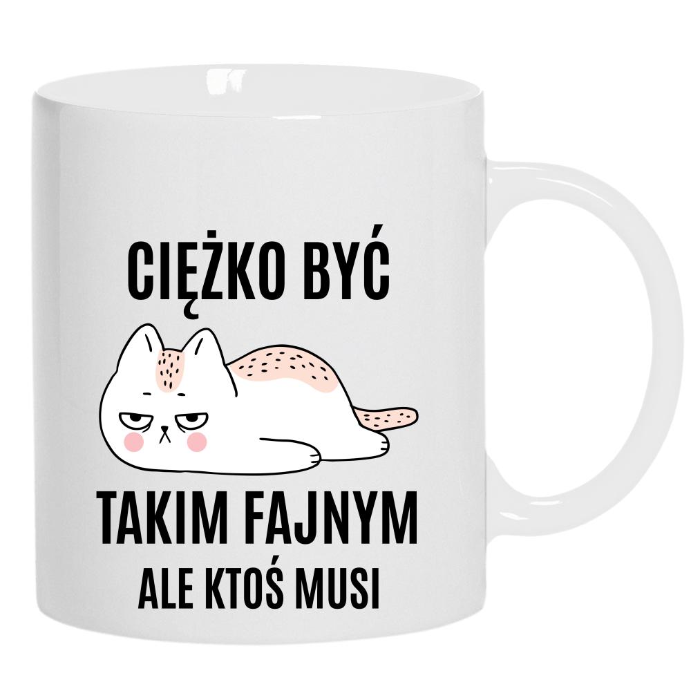 Ciężko być Takim Fajnym kubek ucho kolor kolor biały