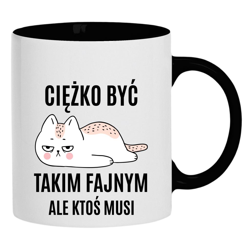 Ciężko być Takim Fajnym kubek ucho kolor kolor czarnyy