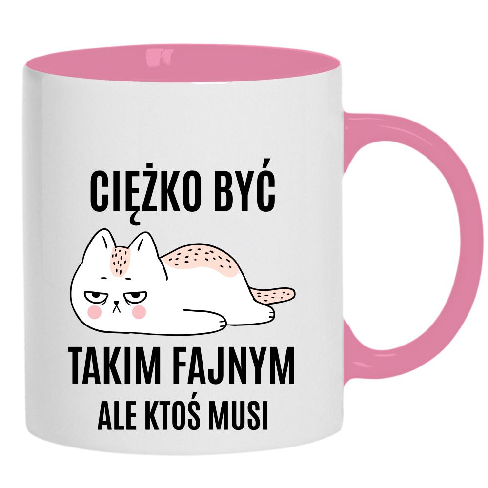 Ciężko być Takim Fajnym kubek ucho kolor kolor różowy