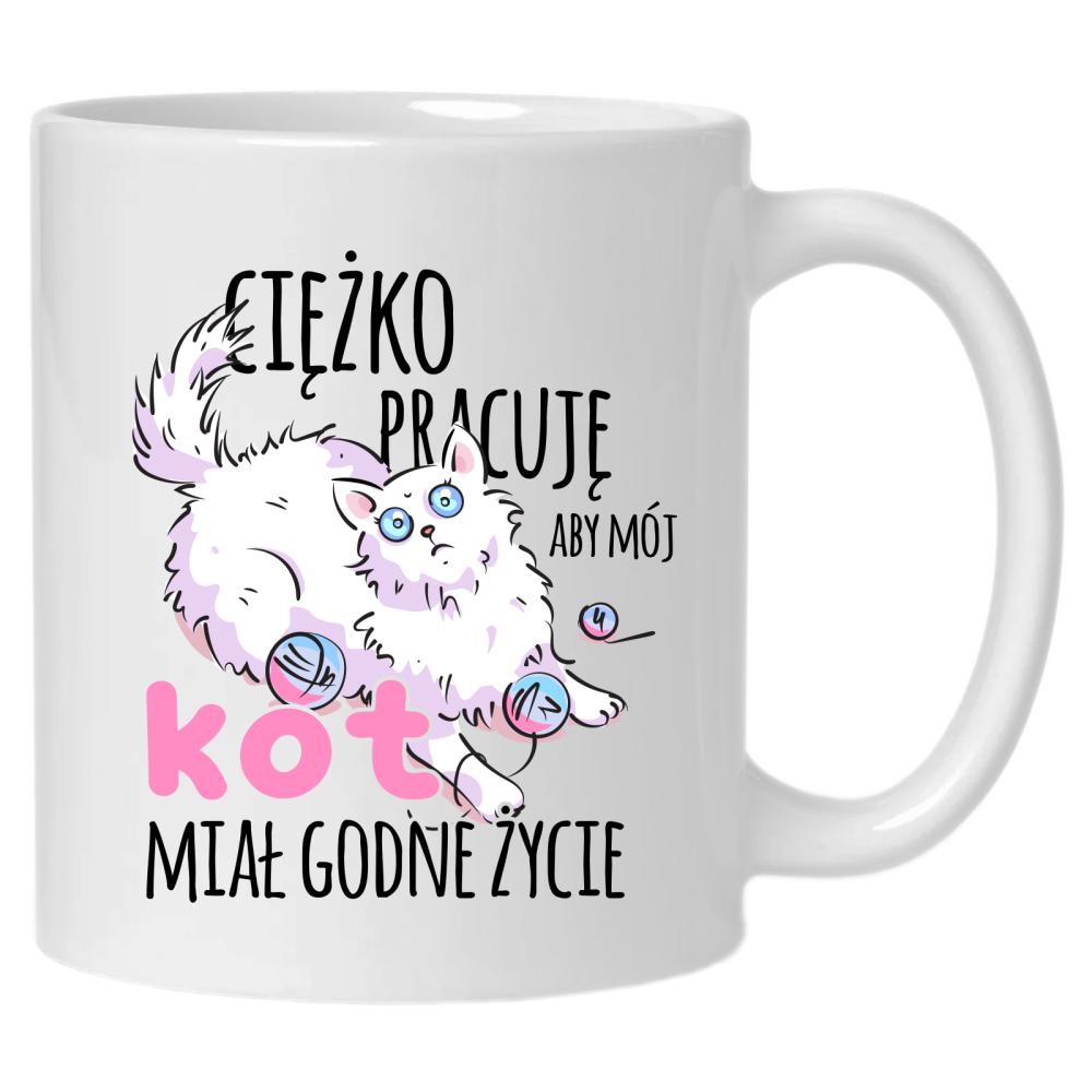 Ciężko pracuje aby mój Kot Miał Godne Życie kubek
