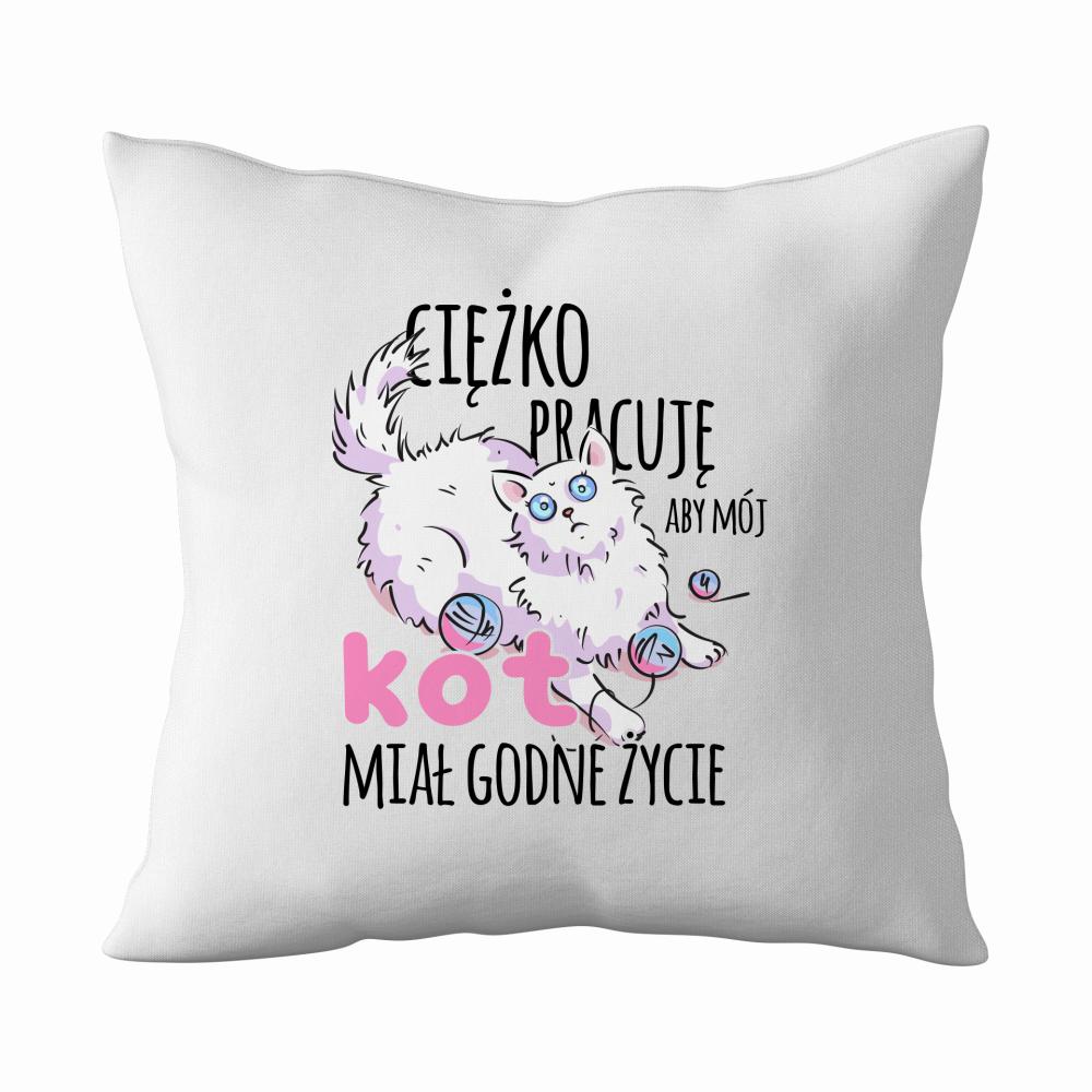 Ciężko pracuje aby mój Kot Miał Godne Życie poduszka