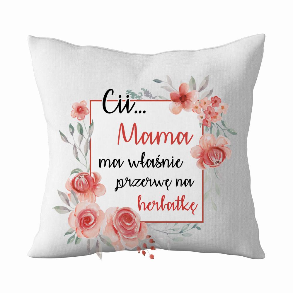 Cii mama ma właśnie przerwę na herbatkę poduszka
