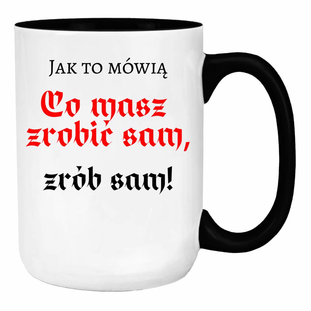 Co masz zrobić sam, zrób sam! duży kubek ucho kolor kolor biały