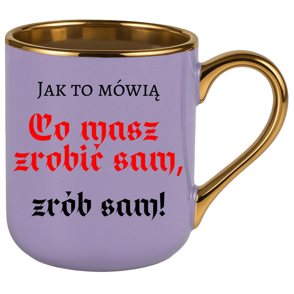 Co masz zrobić sam, zrób sam! kubek elegant fioletowy kolor różowy