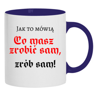 Co masz zrobić sam, zrób sam!