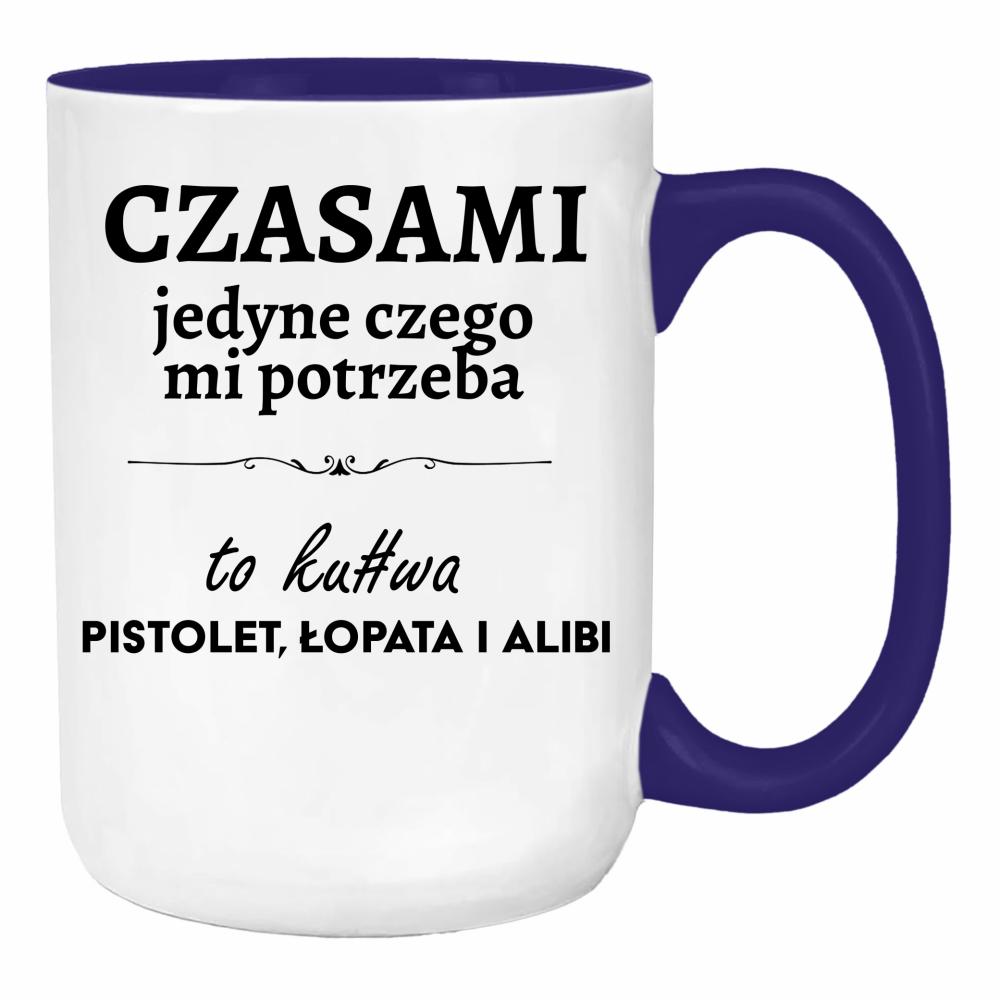 Czasami jedyne czego mi potrzeba to ku#wa pistolet duży kubek ucho kolor kolor navy