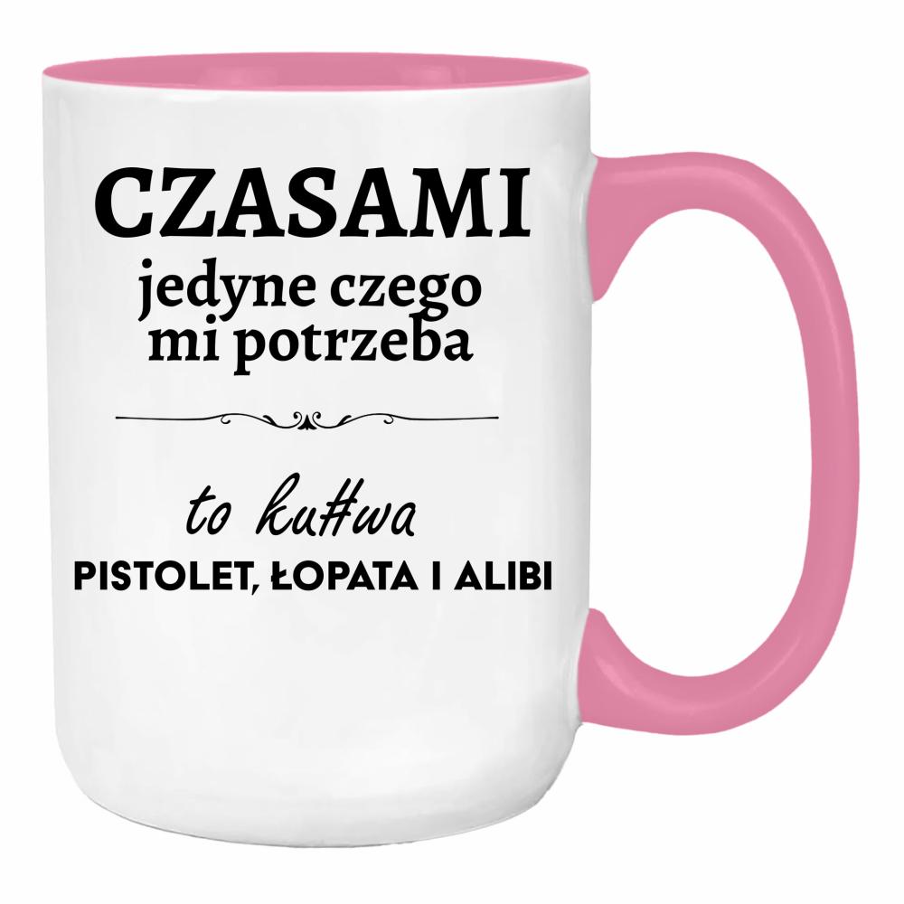 Czasami jedyne czego mi potrzeba to ku#wa pistolet duży kubek ucho kolor kolor różowy