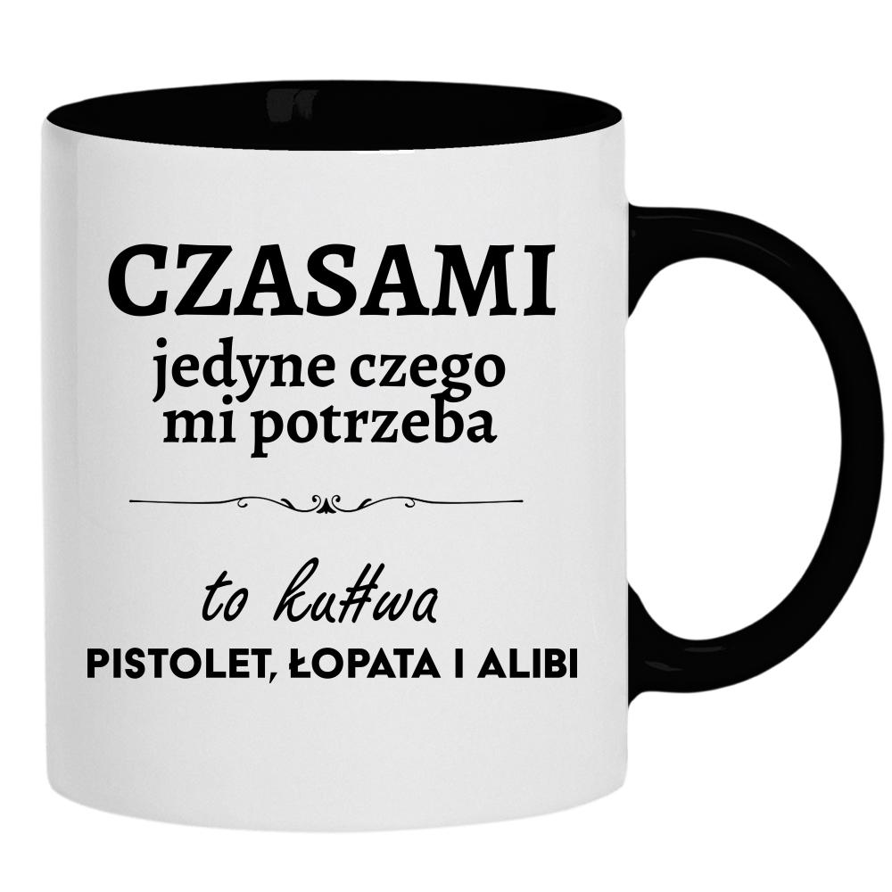 Czasami jedyne czego mi potrzeba to ku#wa pistolet kubek ucho kolor kolor czarnyy