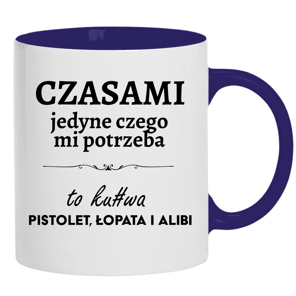 Czasami jedyne czego mi potrzeba to ku#wa pistolet kubek ucho kolor kolor navy