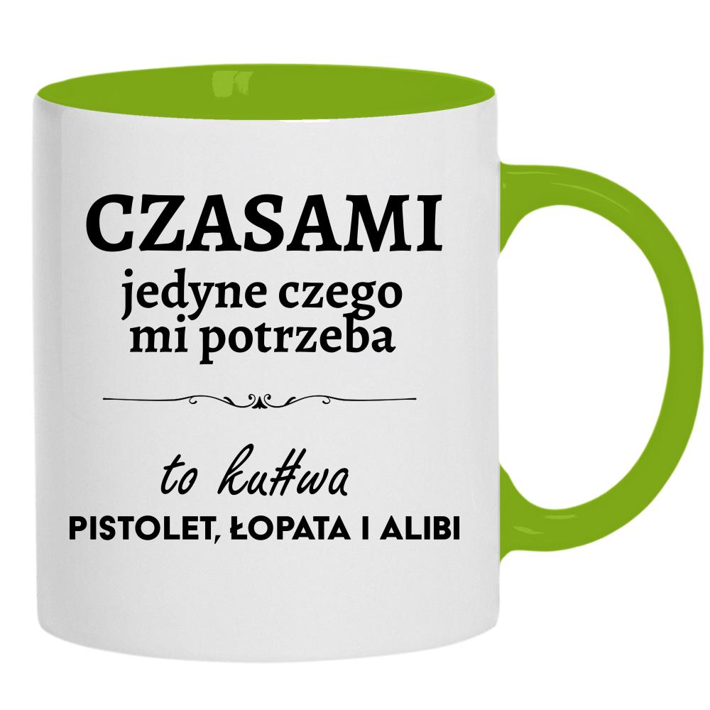 Czasami jedyne czego mi potrzeba to ku#wa pistolet kubek ucho kolor kolor zielony