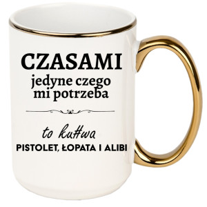 Czasami jedyne czego mi potrzeba to ku#wa pistolet