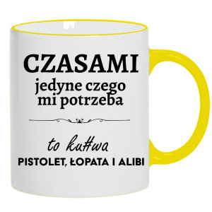 Czasami jedyne czego mi potrzeba to ku#wa pistolet