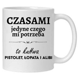 Czasami jedyne czego mi potrzeba to ku#wa pistolet