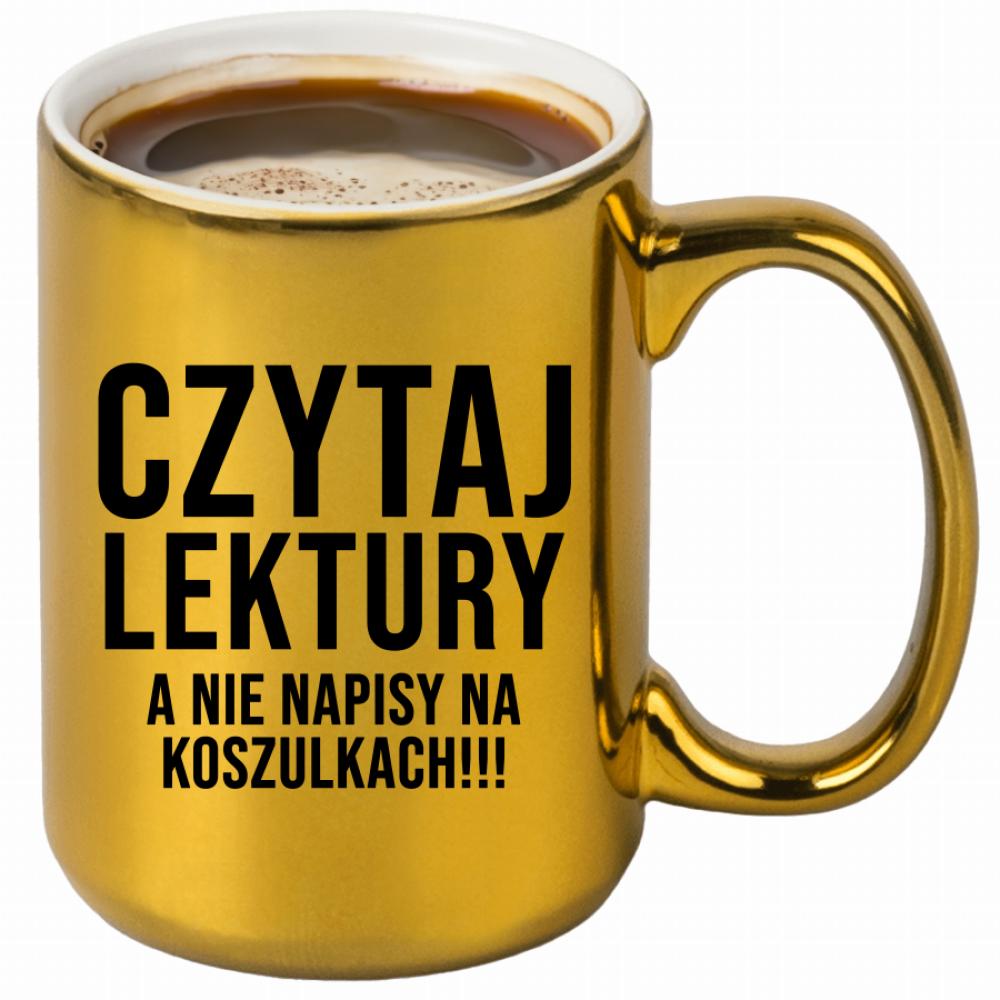 Czytaj lektury, a nie napisy na koszulkach kubek złoty kolor czerwony latte