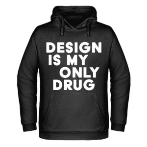 Design is my only drug